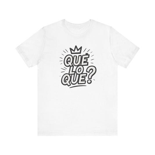 "Qué Lo Qué?" Unisex Jersey Short Sleeve Shirt