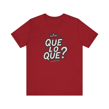 "Qué Lo Qué?" Unisex Jersey Short Sleeve Shirt