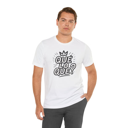 "Qué Lo Qué?" Unisex Jersey Short Sleeve Shirt