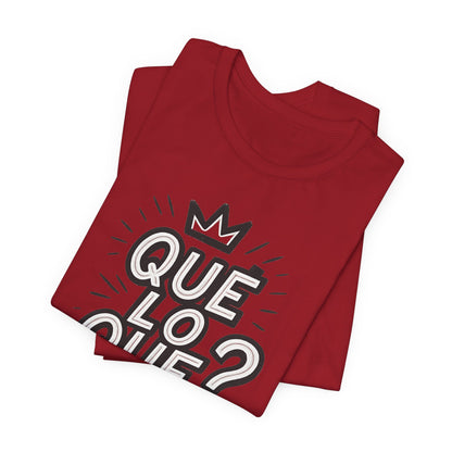 "Qué Lo Qué?" Unisex Jersey Short Sleeve Shirt